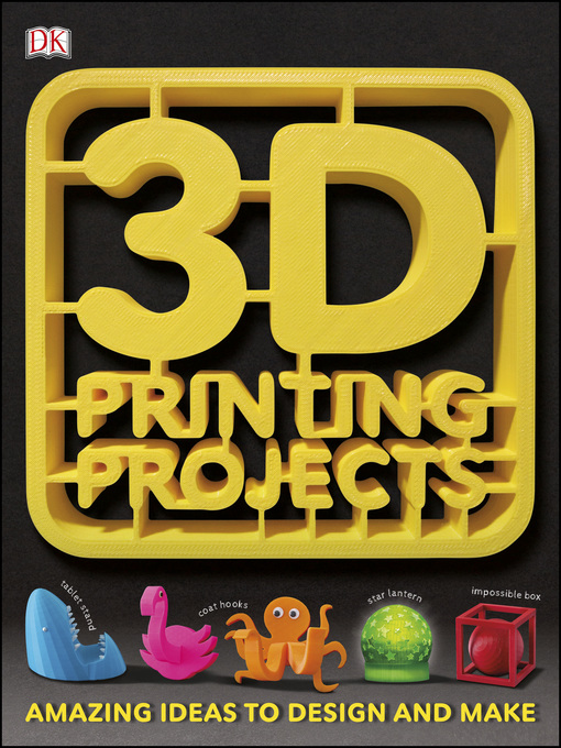 Title details for 3D Printing Projects by DK - Available